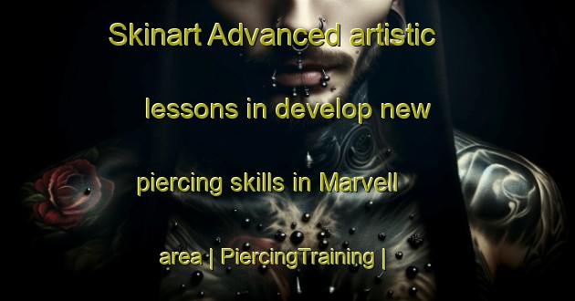 Skinart Advanced artistic lessons in develop new piercing skills in Marvell area | PiercingTraining | PiercingClasses | SkinartTraining-United States